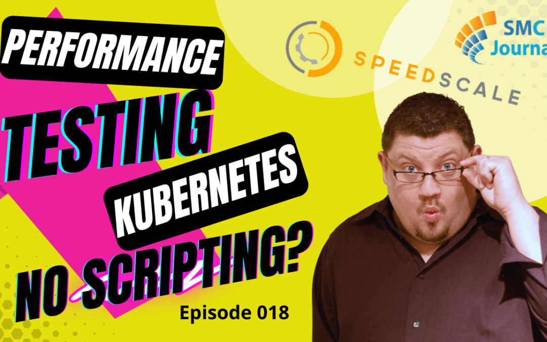 Episode 018: Speedscale: Performance Test Kubernetes WITHOUT Script Automation?