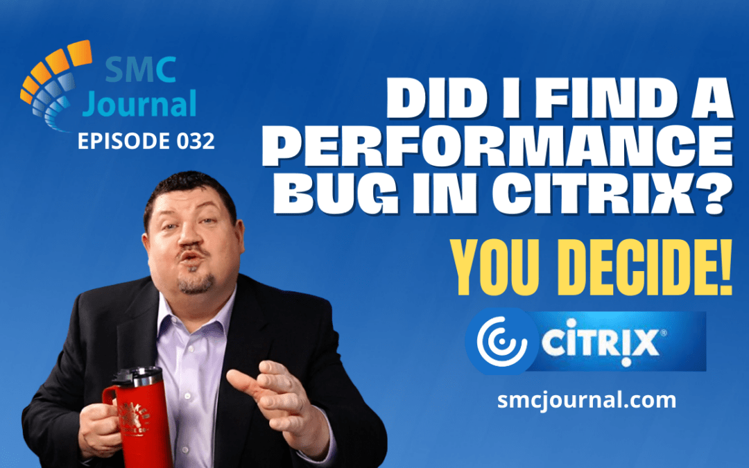 Episode 040: Did I find a performance bug in Citrix? You decide